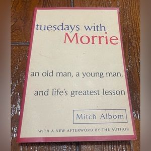 Tuesdays with Morrie: An Old Man, a Young Man, and Life's Greatest Lesson